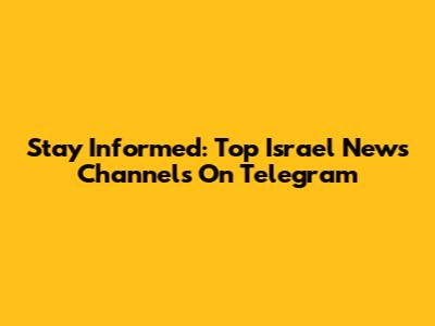 Stay Informed: Top Israel News Channels On Telegram
