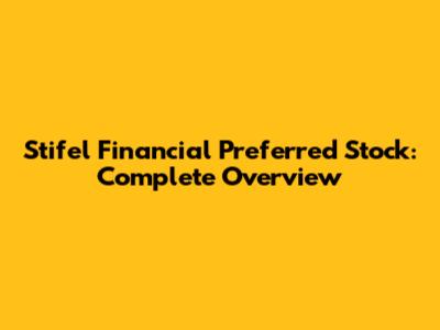 Stifel Financial Preferred Stock: Complete Overview