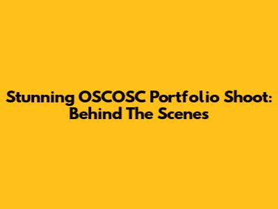 Stunning OSCOSC Portfolio Shoot: Behind The Scenes