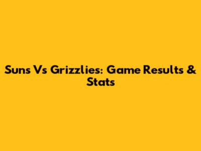Suns Vs Grizzlies: Game Results & Stats