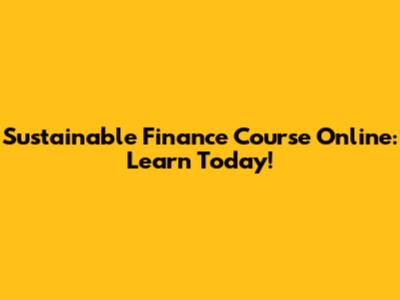 Sustainable Finance Course Online: Learn Today!