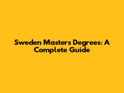 Sweden Master's Degrees: A Complete Guide