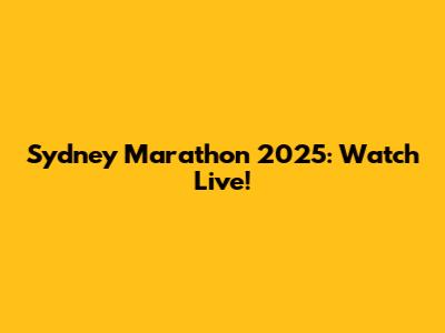 Sydney Marathon 2025: Watch Live!