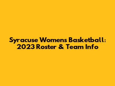 Syracuse Women's Basketball: 2023 Roster & Team Info