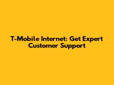 T-Mobile Internet: Get Expert Customer Support