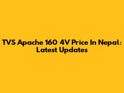 TVS Apache 160 4V Price In Nepal: Latest Updates