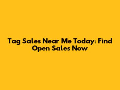 Tag Sales Near Me Today: Find Open Sales Now