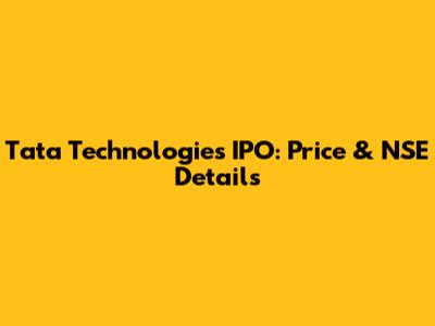 Tata Technologies IPO: Price & NSE Details