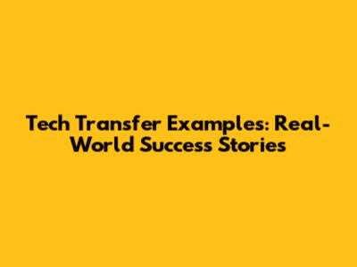 Tech Transfer Examples: Real-World Success Stories