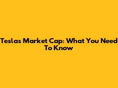 Tesla's Market Cap: What You Need To Know