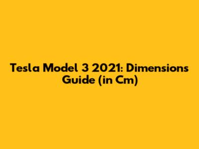 Tesla Model 3 2021: Dimensions Guide (in Cm)