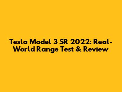 Tesla Model 3 SR 2022: Real-World Range Test & Review