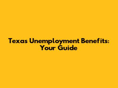 Texas Unemployment Benefits: Your Guide