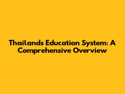 Thailand's Education System: A Comprehensive Overview