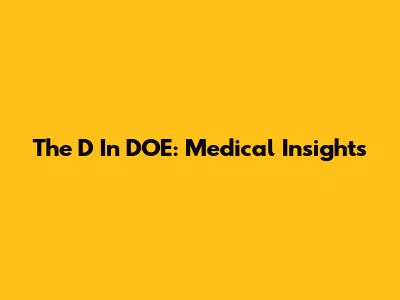 The D In DOE: Medical Insights