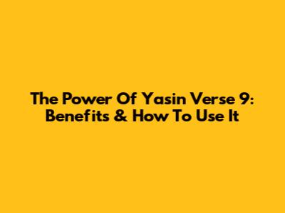 The Power Of Yasin Verse 9: Benefits & How To Use It