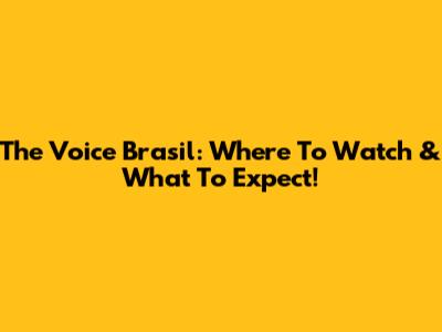 The Voice Brasil: Where To Watch & What To Expect!