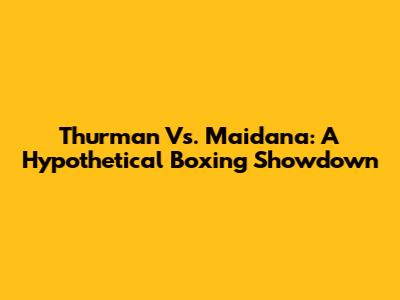 Thurman Vs. Maidana: A Hypothetical Boxing Showdown