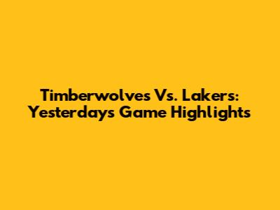 Timberwolves Vs. Lakers: Yesterday's Game Highlights