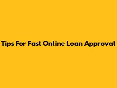 Tips For Fast Online Loan Approval