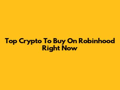 Top Crypto To Buy On Robinhood Right Now