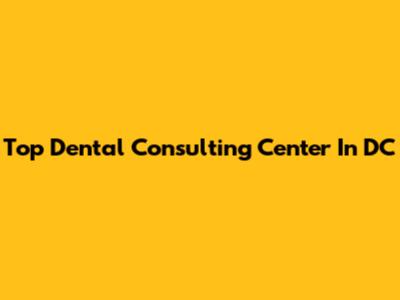 Top Dental Consulting Center In DC