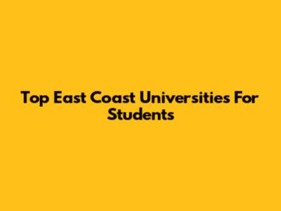 Top East Coast Universities For Students