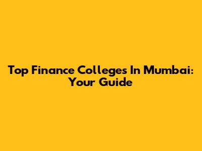 Top Finance Colleges In Mumbai: Your Guide