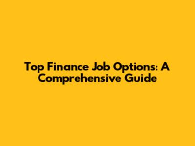 Top Finance Job Options: A Comprehensive Guide