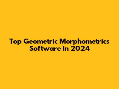 Top Geometric Morphometrics Software In 2024