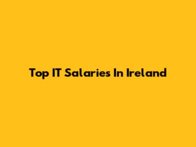 Top IT Salaries In Ireland