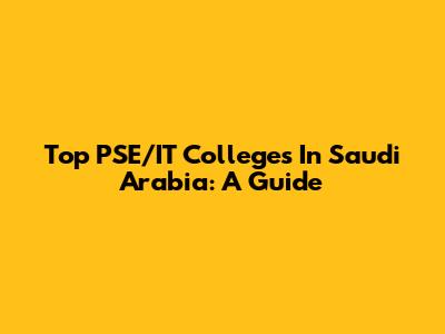 Top PSE/IT Colleges In Saudi Arabia: A Guide