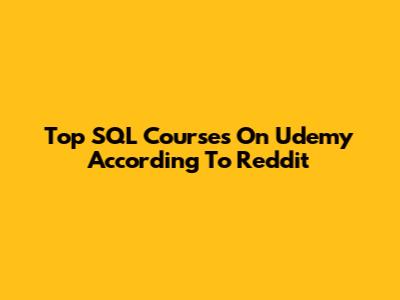 Top SQL Courses On Udemy According To Reddit