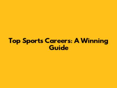Top Sports Careers: A Winning Guide
