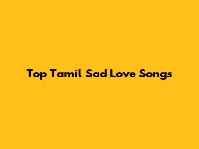 Top Tamil Sad Love Songs