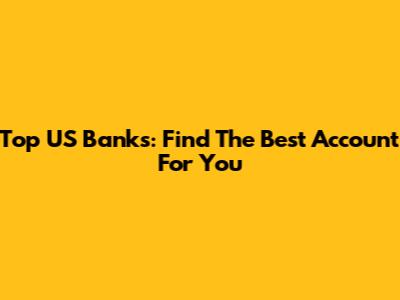 Top US Banks: Find The Best Account For You
