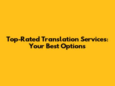 Top-Rated Translation Services: Your Best Options