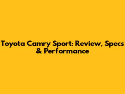 Toyota Camry Sport: Review, Specs & Performance
