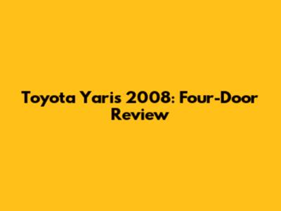 Toyota Yaris 2008: Four-Door Review