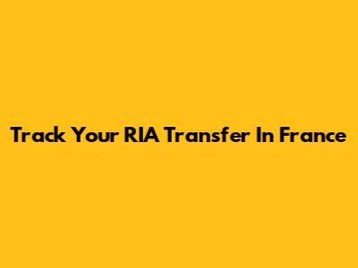 Track Your RIA Transfer In France