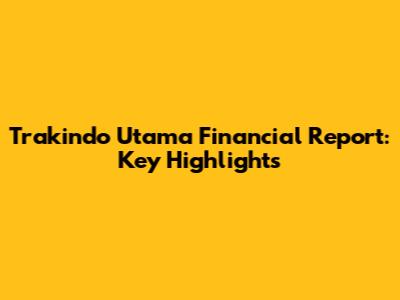 Trakindo Utama Financial Report: Key Highlights
