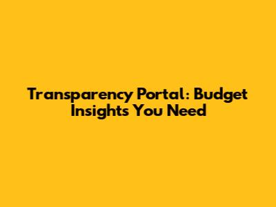 Transparency Portal: Budget Insights You Need