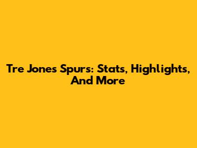 Tre Jones Spurs: Stats, Highlights, And More