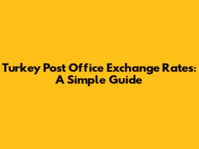 Turkey Post Office Exchange Rates: A Simple Guide