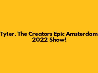 Tyler, The Creator's Epic Amsterdam 2022 Show!