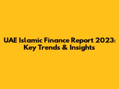 UAE Islamic Finance Report 2023: Key Trends & Insights