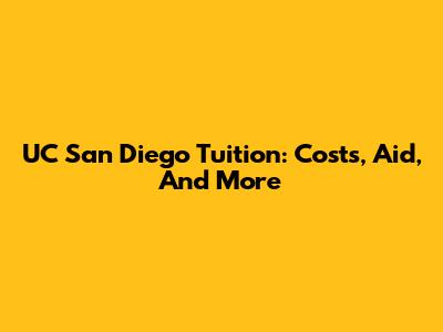 UC San Diego Tuition: Costs, Aid, And More
