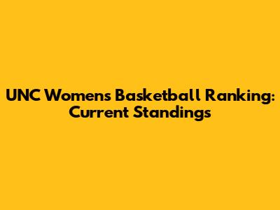 UNC Women's Basketball Ranking: Current Standings