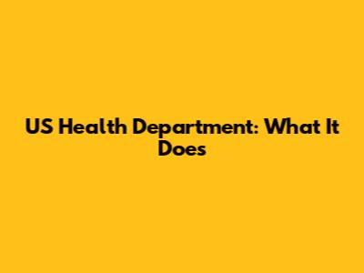 US Health Department: What It Does