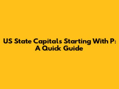 US State Capitals Starting With 'P': A Quick Guide